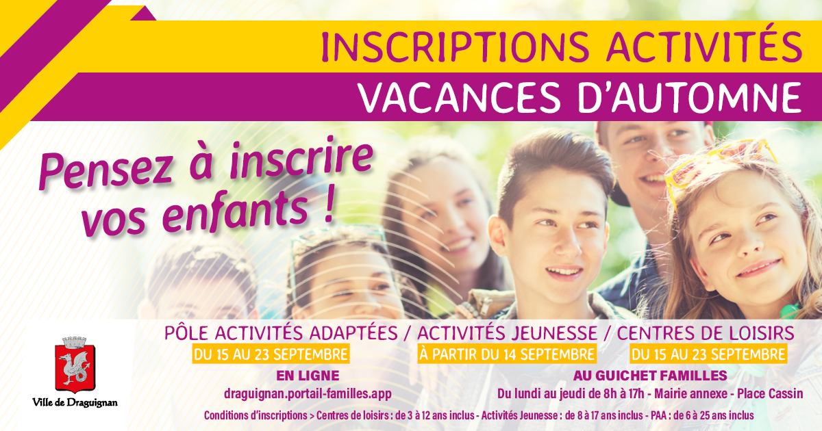 Inscriptions aux activités des vacances d'automne : Pôle activités adaptées, activités jeunesse et centres de loisirs. Inscriptions en ligne sur draguignan.portail-familles.app ou au guichet familles, place Cassin, du lundi au jeudi de 8h à 17h.